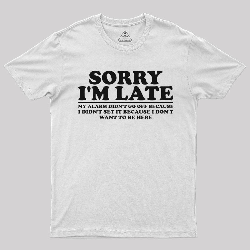 Sorry I'm Late My Alarm Didn't Go Off T-Shirt