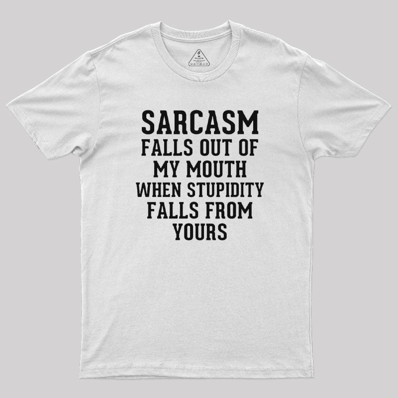 Sarcasm Falls Out Of My Mouth T-Shirt