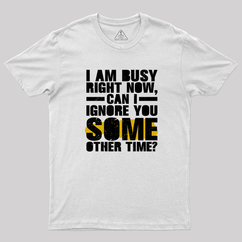 I am Busy Right Now T-Shirt