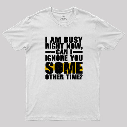 I am Busy Right Now T-Shirt