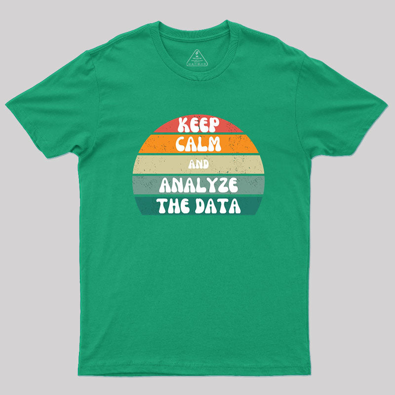 Keep Calm and Analyze The Data T-Shirt