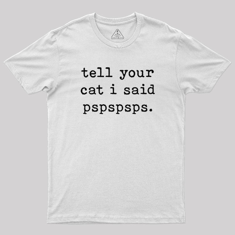 Tell Your Cat I Said Pspspsps T-Shirt