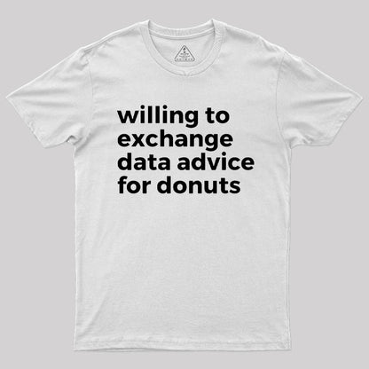 Willing To Exchange Data Advice For Donuts T-Shirt