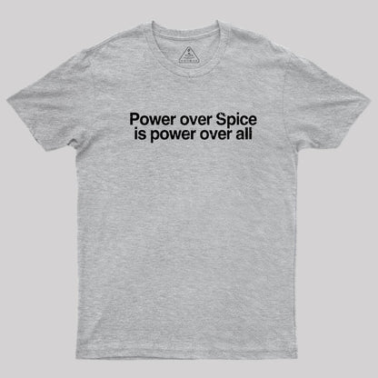 Power Over Spice Is Power Over All T-Shirt