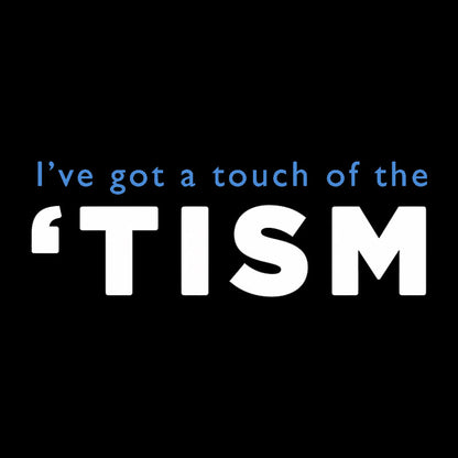 I've Got A Touch Of The Tism Geek T-Shirt