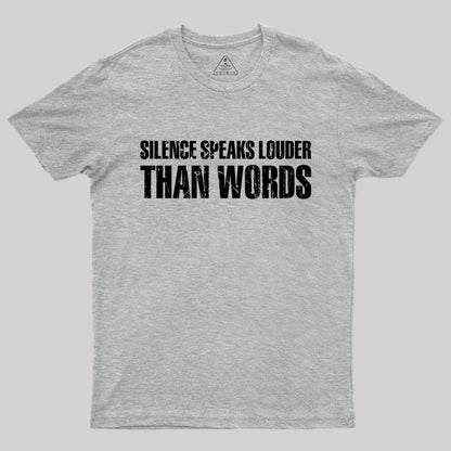 Silence Speaks Louder than Words T-Shirt