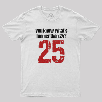 You Know What's Funnier Than 24_25 T-Shirt