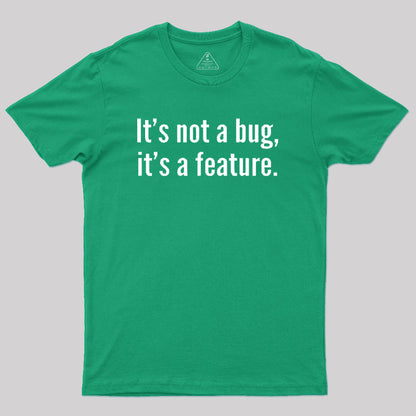 It's not a Bug, It's a Feature Geek T-Shirt