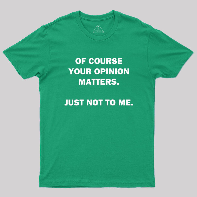 Your Opinion Geek T-Shirt