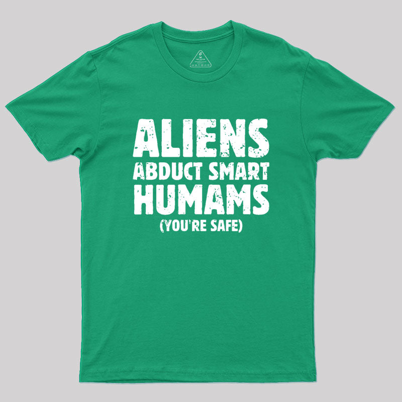 Aliens abduct smart humans Geek T-Shirt