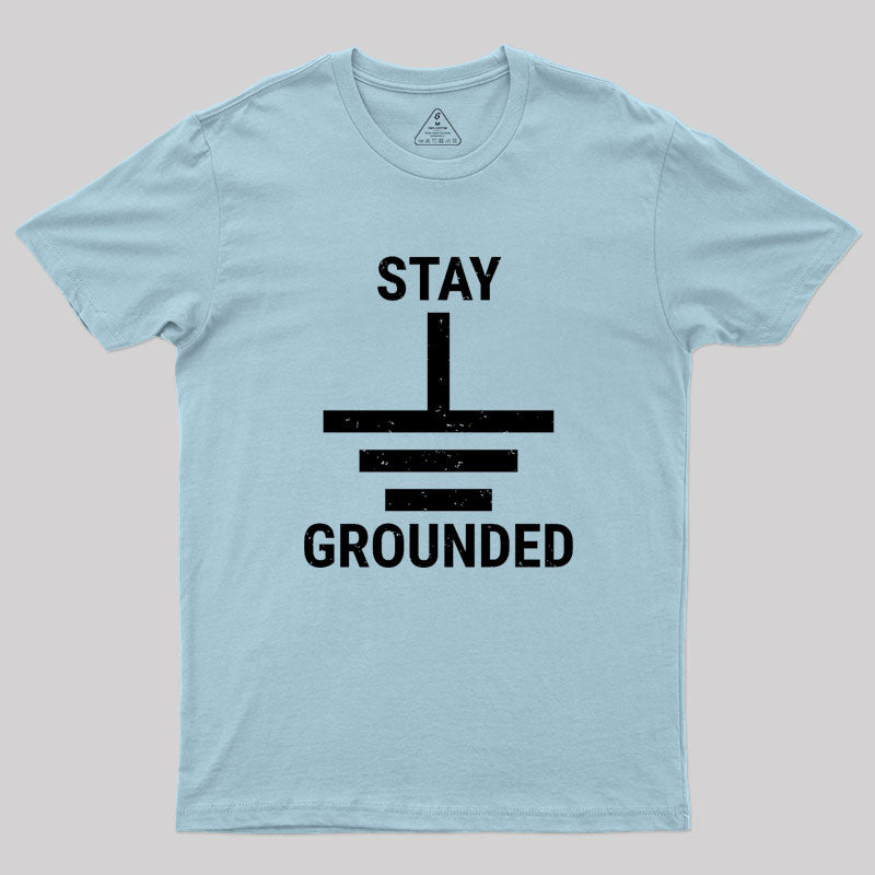 Stay Grounded Electrical Engineer Circuit Geek T-Shirt