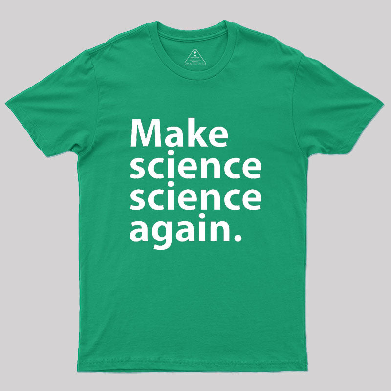 Make science science again Geek T-Shirt