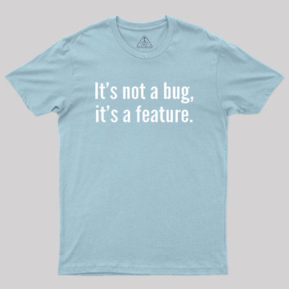 It's not a Bug, It's a Feature Geek T-Shirt