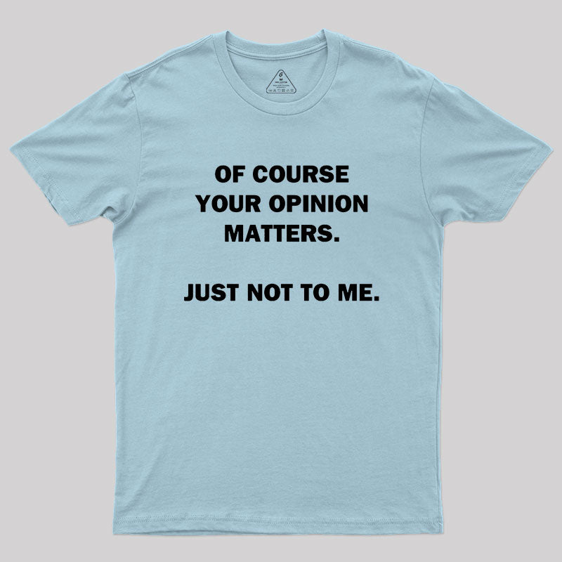 Your Opinion Geek T-Shirt