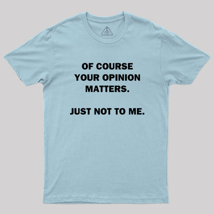 Your Opinion Geek T-Shirt