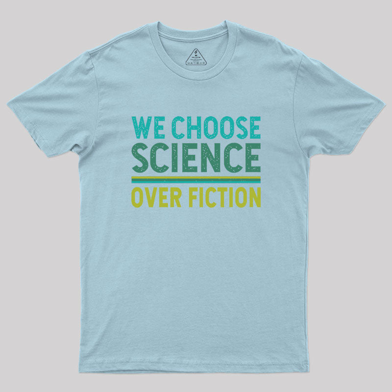 We Choose Science Over Fiction Geek T-Shirt