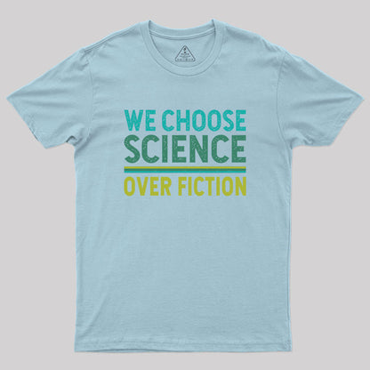 We Choose Science Over Fiction Geek T-Shirt