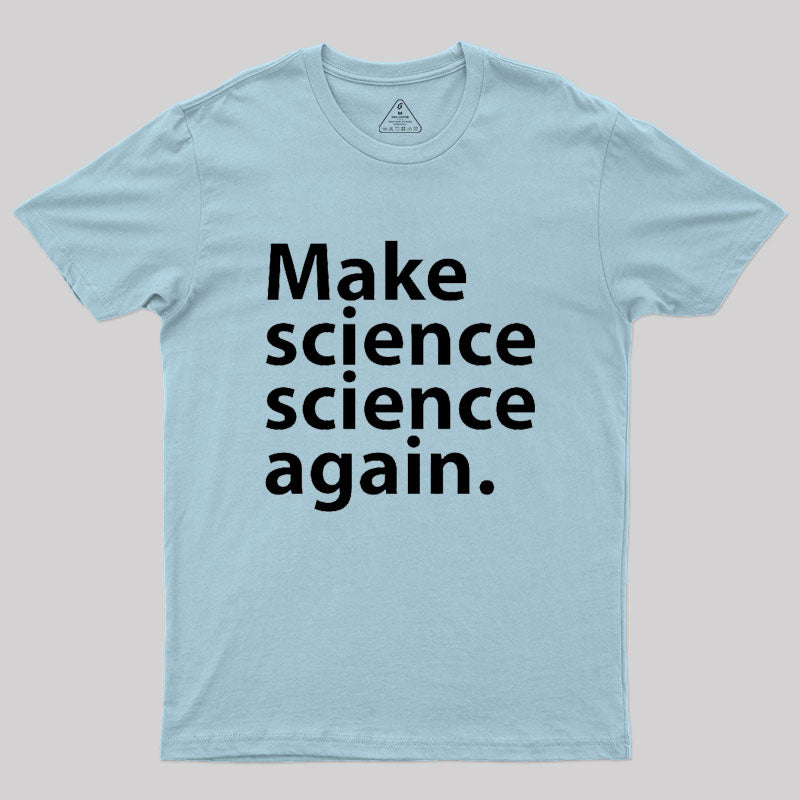 Make science science again Geek T-Shirt