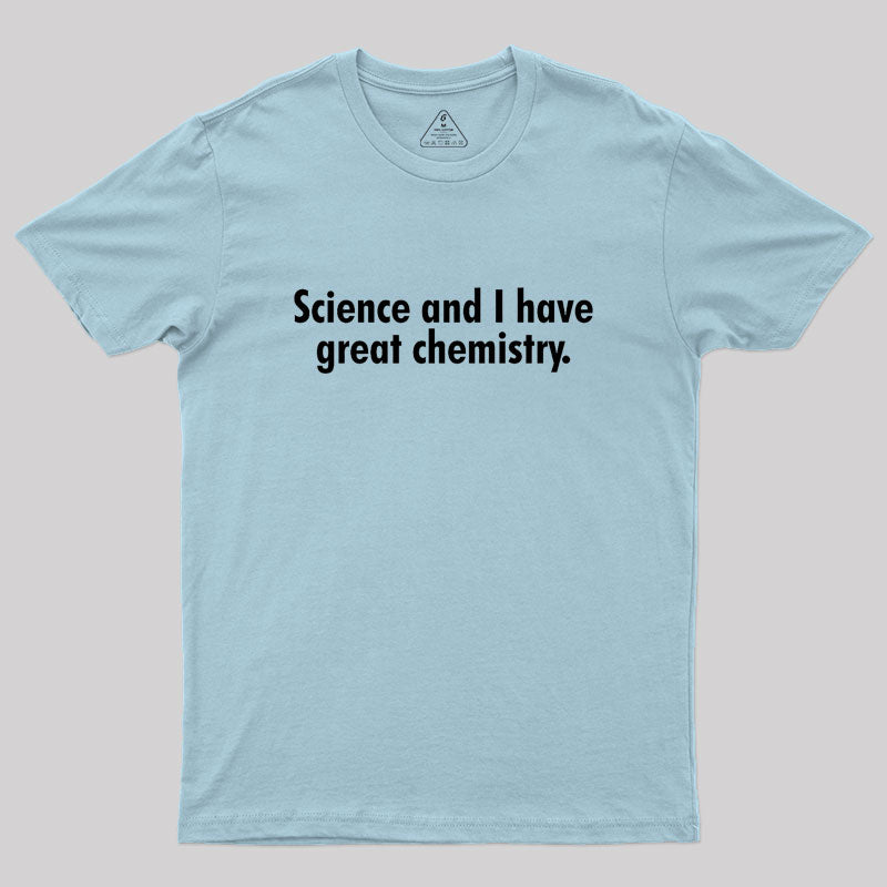 Science and I have great chemistry Geek T-Shirt