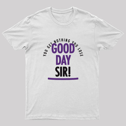 Good Day Sir Geek T-Shirt