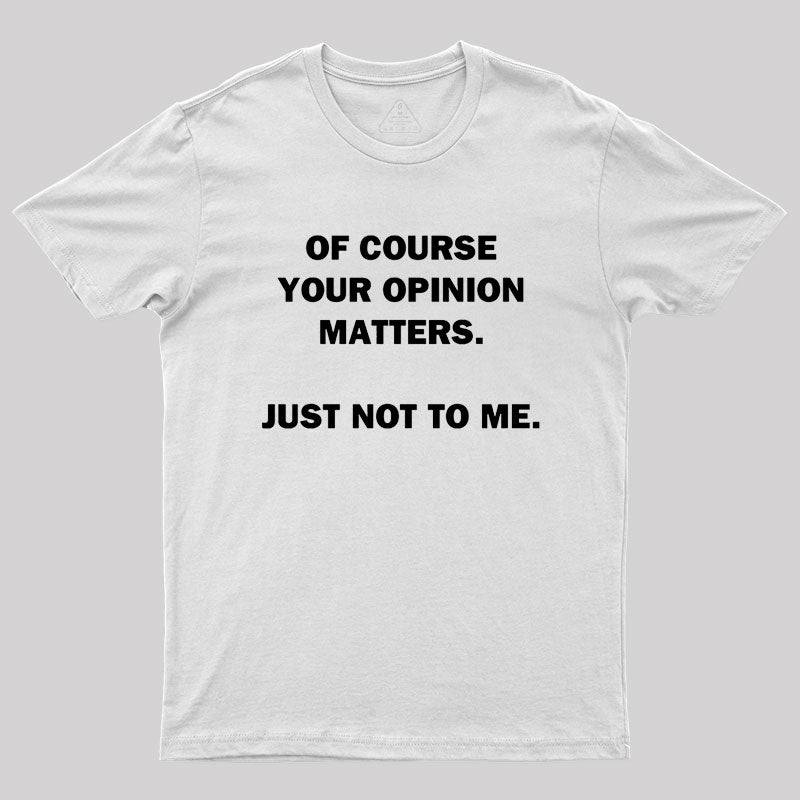 Your Opinion Geek T-Shirt