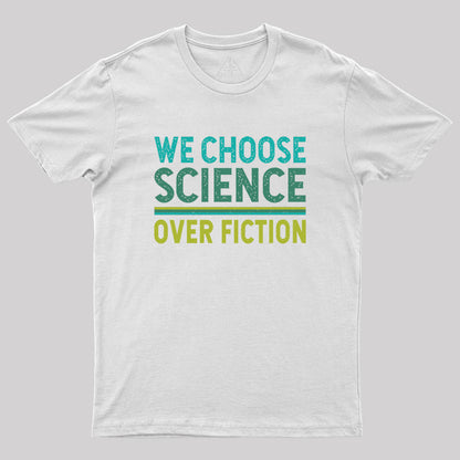 We Choose Science Over Fiction Geek T-Shirt