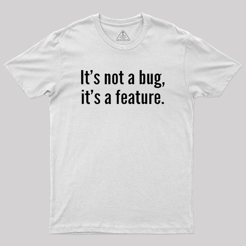 It's not a Bug, It's a Feature Geek T-Shirt