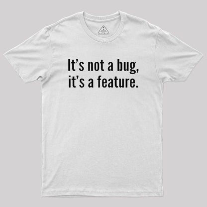 It's not a Bug, It's a Feature Geek T-Shirt