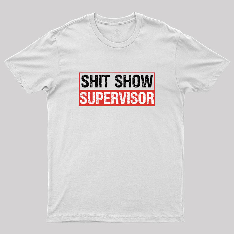 Shit Show Supervisor Geek T-Shirt