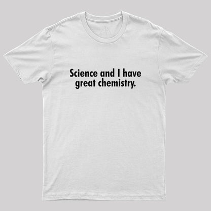 Science and I have great chemistry Geek T-Shirt