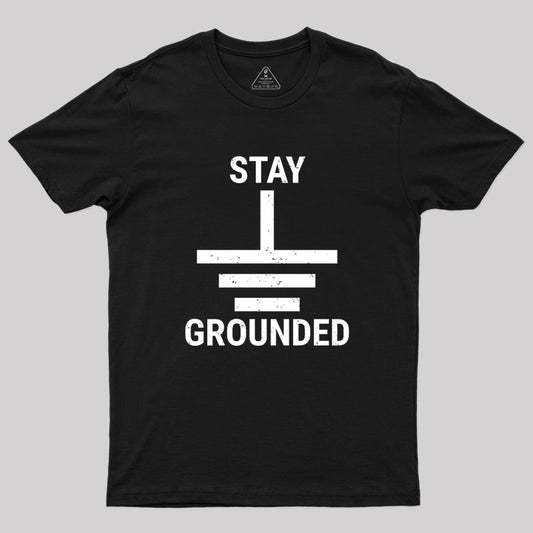 Stay Grounded Electrical Engineer Circuit Geek T-Shirt