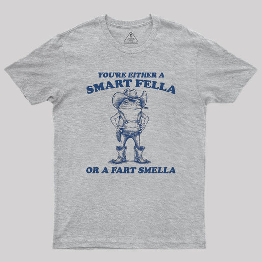 Are You A Smart Fella Or Fart Smella Geek T-Shirt