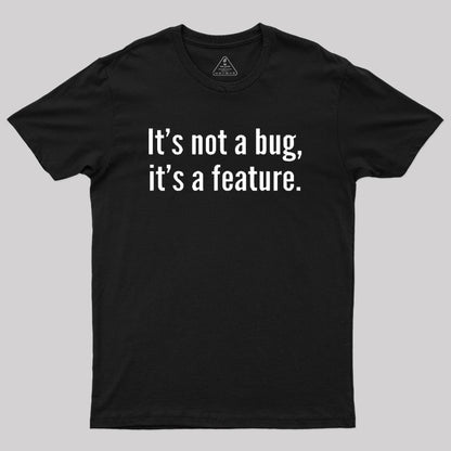 It's not a Bug, It's a Feature Geek T-Shirt