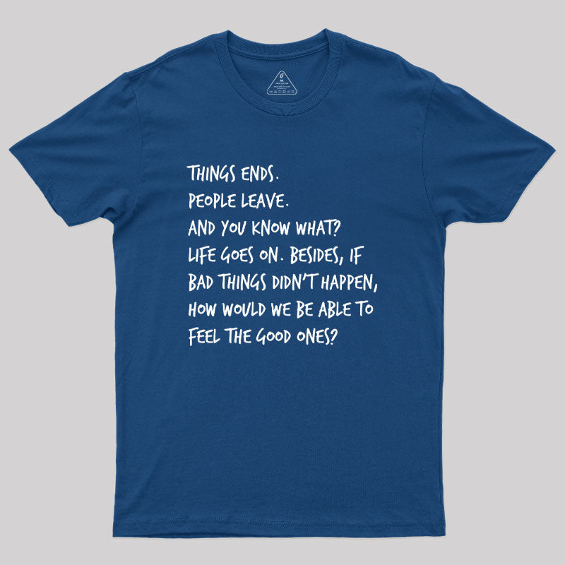 Things Ends People Leave Geek T-Shirt