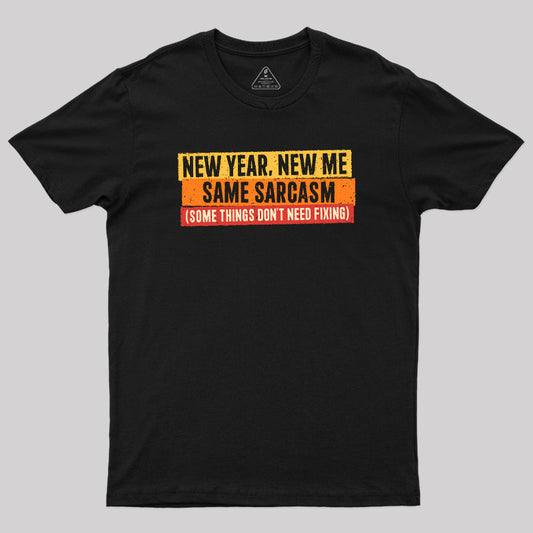 Same Sarcasm New Year New Me Geek T-Shirt