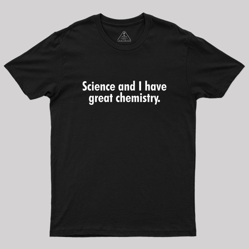 Science and I have great chemistry Geek T-Shirt