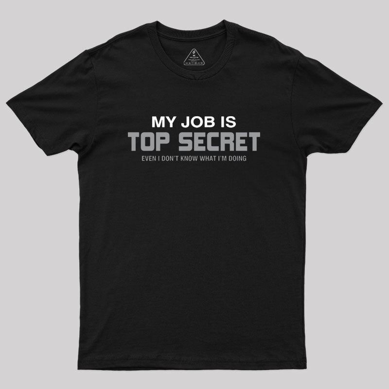 My Job is Top Secret Geek T-Shirt