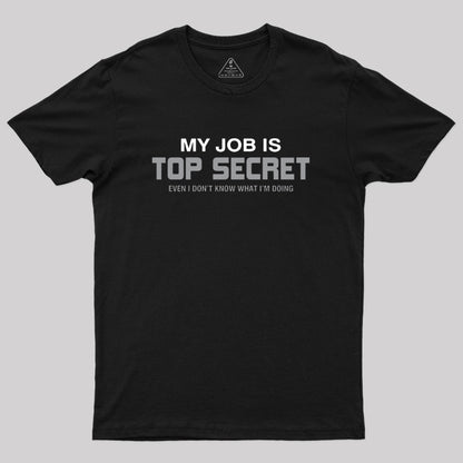 My Job is Top Secret Geek T-Shirt