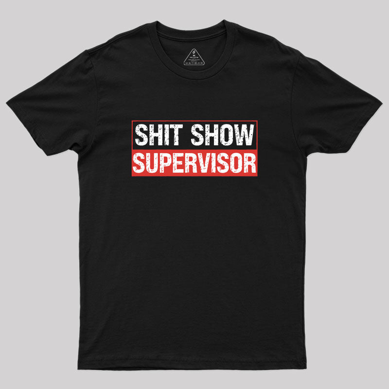 Shit Show Supervisor Geek T-Shirt