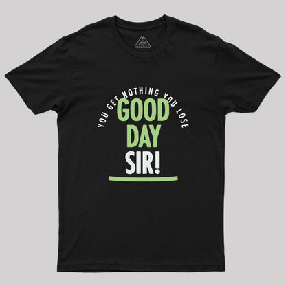 Good Day Sir Geek T-Shirt