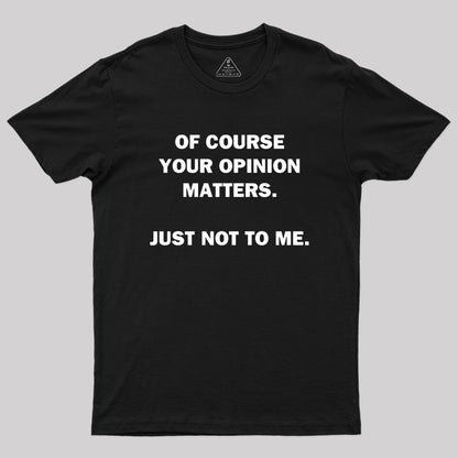 Your Opinion Geek T-Shirt