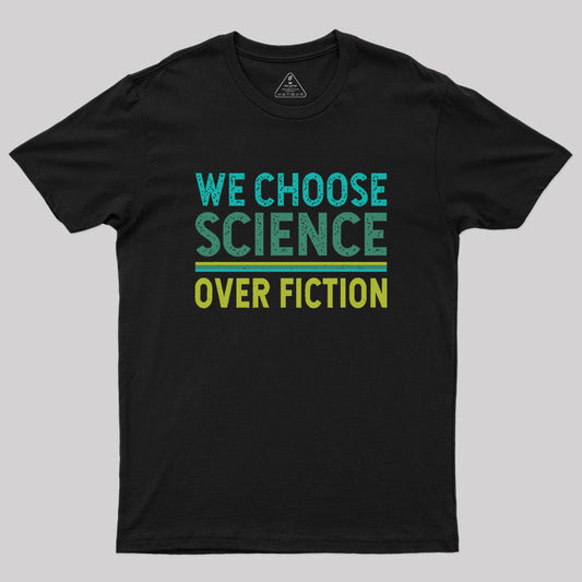 We Choose Science Over Fiction Geek T-Shirt