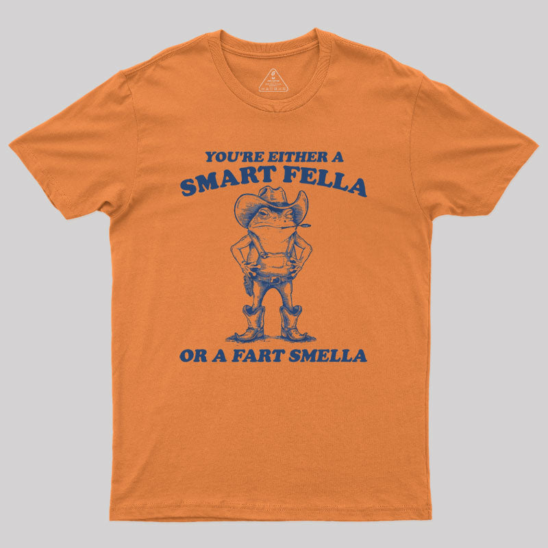 Are You A Smart Fella Or Fart Smella Geek T-Shirt