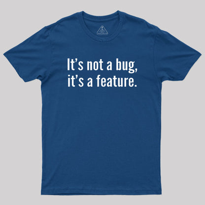 It's not a Bug, It's a Feature Geek T-Shirt