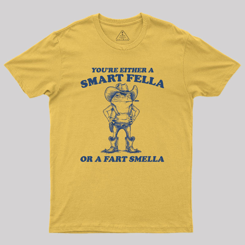 Are You A Smart Fella Or Fart Smella Geek T-Shirt