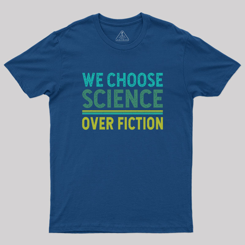 We Choose Science Over Fiction Geek T-Shirt