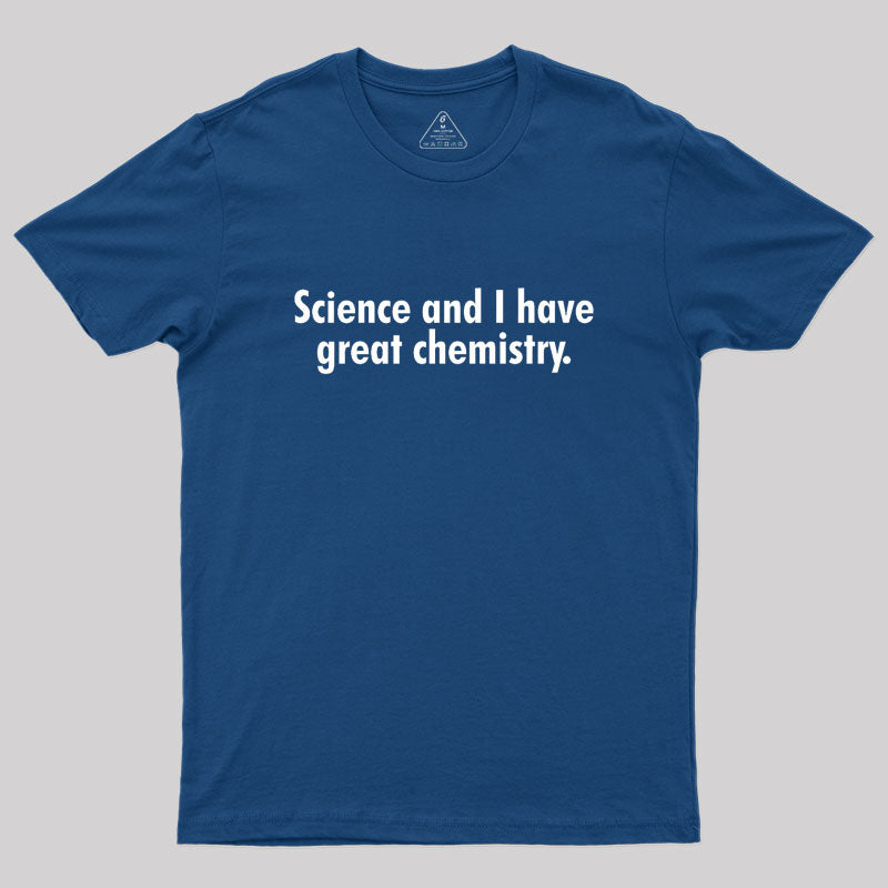 Science and I have great chemistry Geek T-Shirt