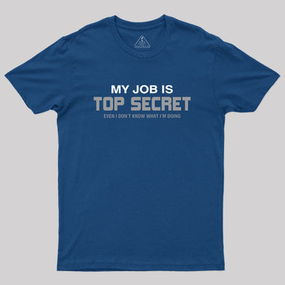 My Job is Top Secret Geek T-Shirt