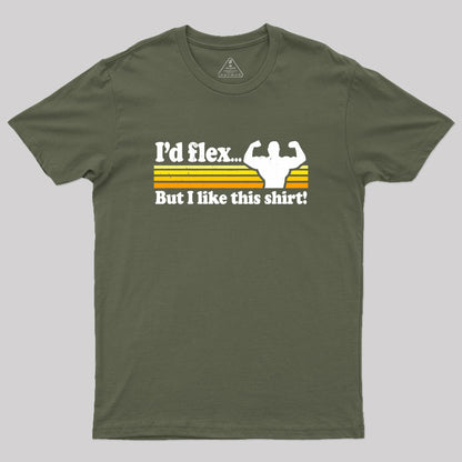 I'd flex but I like this Geek T-Shirt