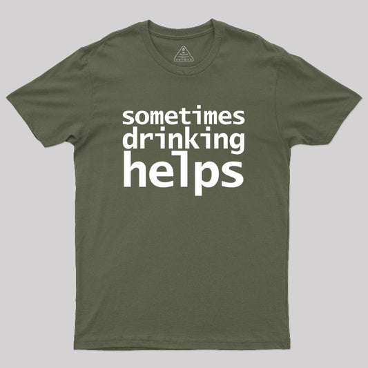 Sometimes Drinking Helps Geek T-Shirt